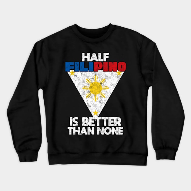 Half Filipino Is Better Than None Philippine Crewneck Sweatshirt by Crazy Shirts